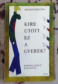 Janikovszky Éva: Kire ütött ez a gyerek? (Móra/1974)
