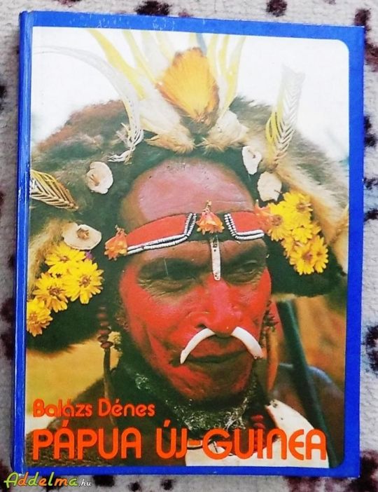 Balázs Dénes: Pápua Új-Guinea (Gondolat/1976)