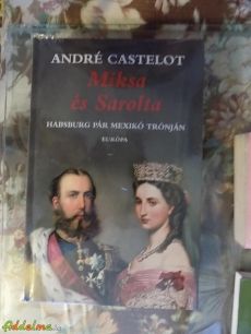 André Castelot: Miksa és Sarolta