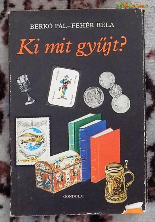Berkó Pál-Fehér Béla: Ki mit gyűjt? (Gondolat/1980)