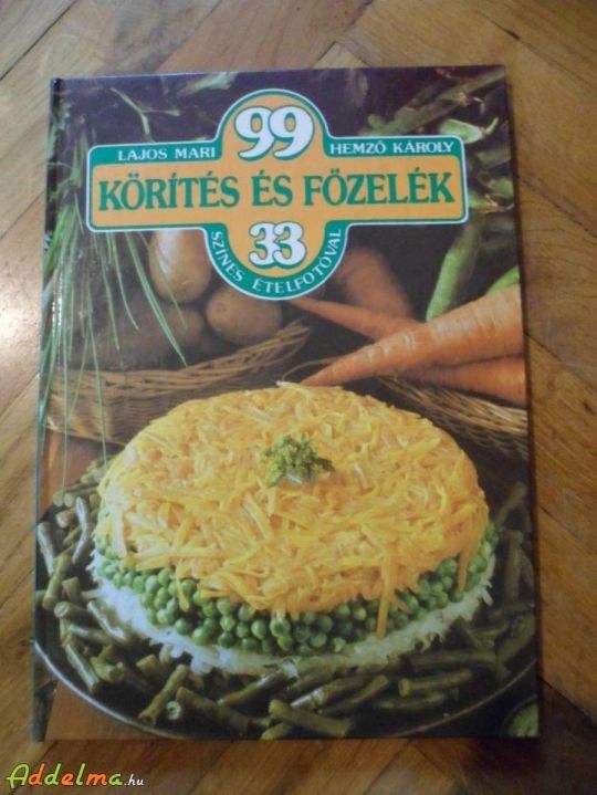 Lajos Mari-Hemző Károly:99 körítés és főzelék 33 ételfotóval