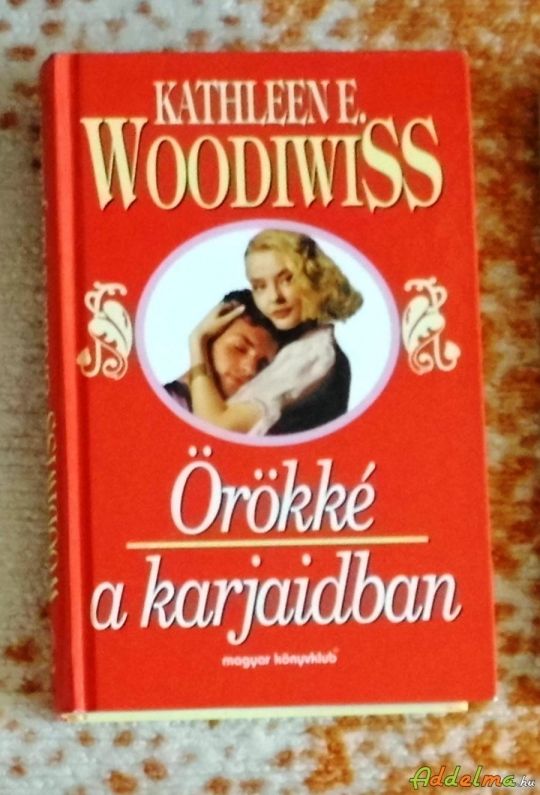 Kathleen E. Woodiwiss - Örökké karjaidban