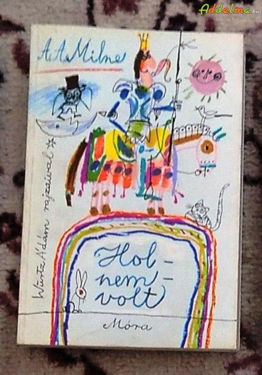 Milne: Hol volt, hol nem volt (Móra/1983)
