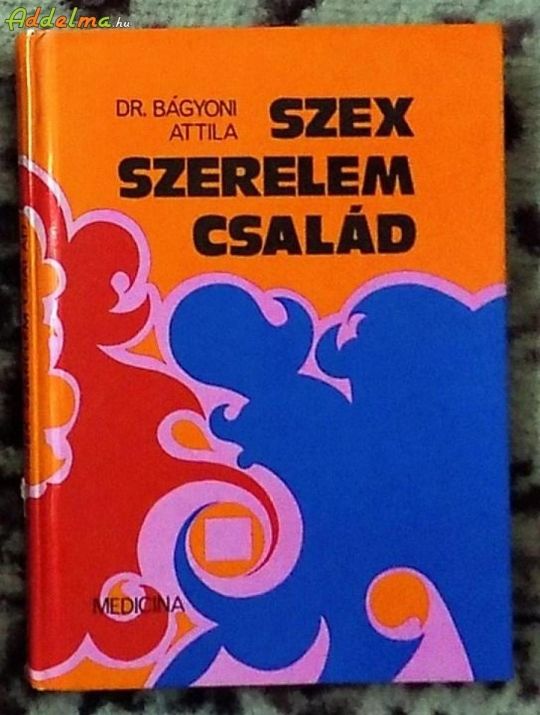 Dr. Bágyoni Attila: Szex, szerelem, család (Medicina/1979)