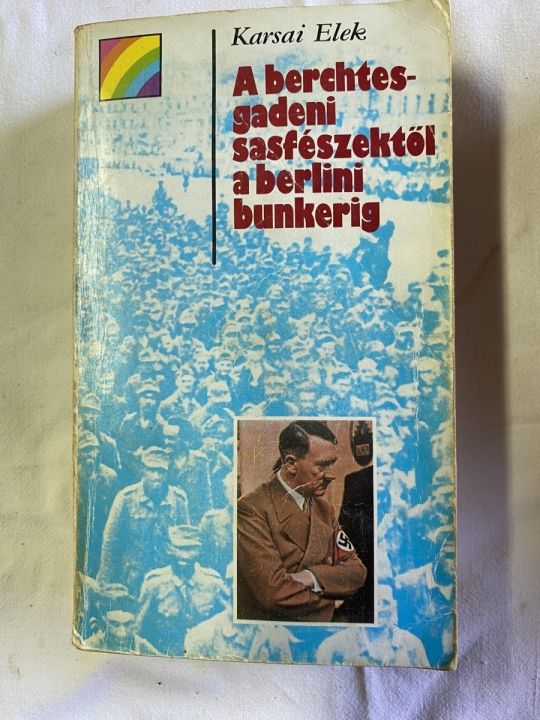 A berchtesgadeni sasfészektől a berlini bunkerig
