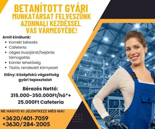 Betanított gyári munkatársakat felveszünk azonnali kezdéssel!