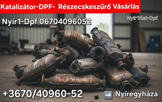 Dpf_Részecskeszűrő Katalizátor Vétel_Vásárlás Nyíregyháza