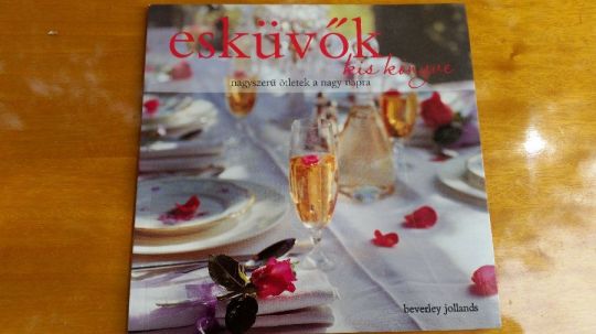 Esküvők kis könyve + Asztali díszek virágokból