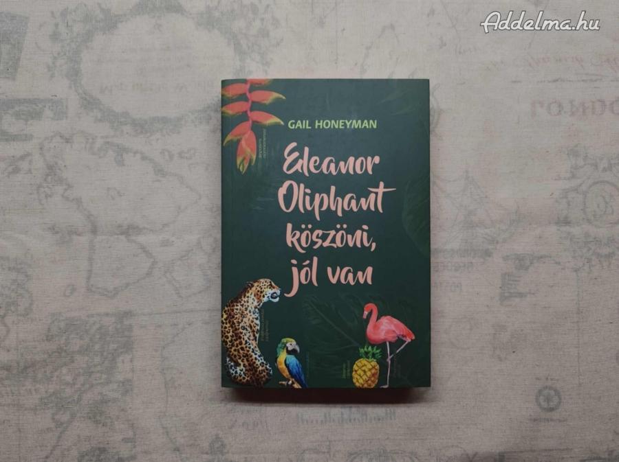 Gail Honeyman - Eleanor Oliphant köszöni, jól van