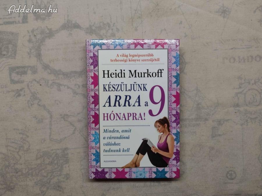 Heidi Murkoff - Készüljünk arra a 9 hónapra!