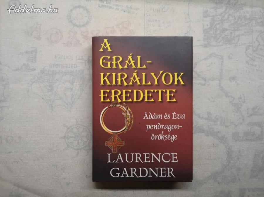 Laurence Gardner - A Grál-királyok eredete