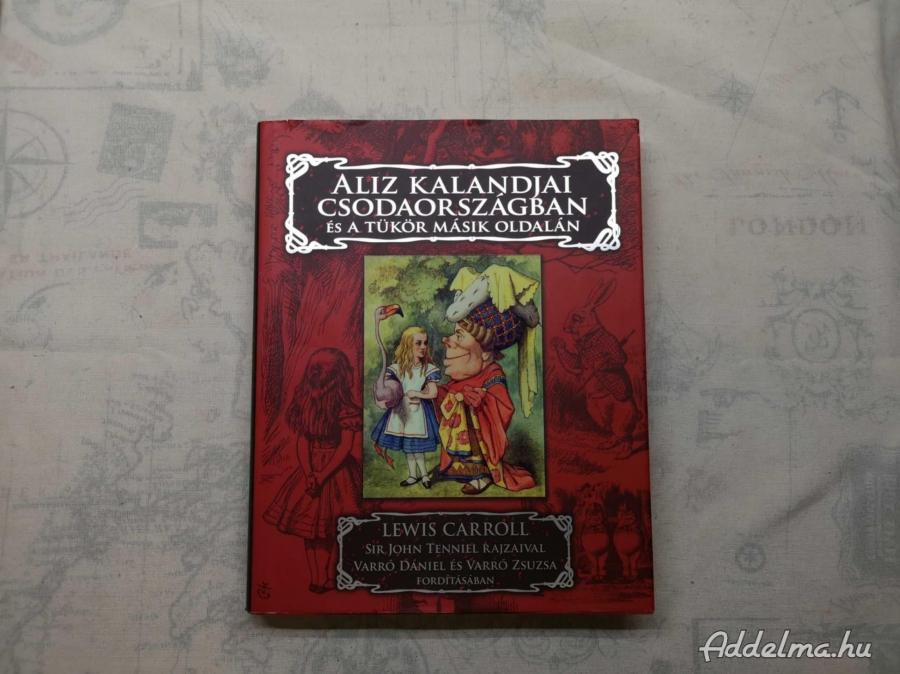 Lewis Carroll - Aliz kalandjai csodaországban és a tükör...