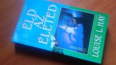 Louise L. Hay: Éld az életed