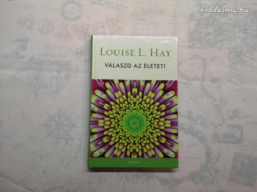 Louise L. Hay - Válaszd az életet!