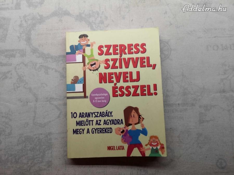 Nigel Latta - Szeress szívvel, nevelj ésszel!