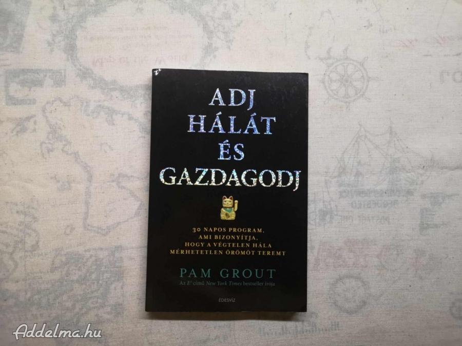 Pam Grout - Adj hálát és gazdagodj