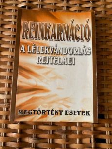 Reinkarnáció (A lélekvándorlás rejtelmei)- Megtörtént esetek