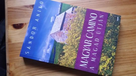 Sándor Anikó: Magyar Camino - A magad útján