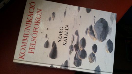 Szabó Katalin: Kommunikáció felsőfokon +Üzleti kommunikáció