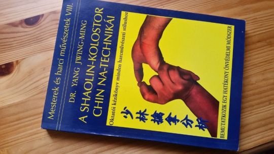 Yang Jwing-Ming: A Shaolin-kolostor Chin Na-technikái