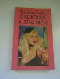 Zalatnay Sarolta: Cicciolina a szexciklon